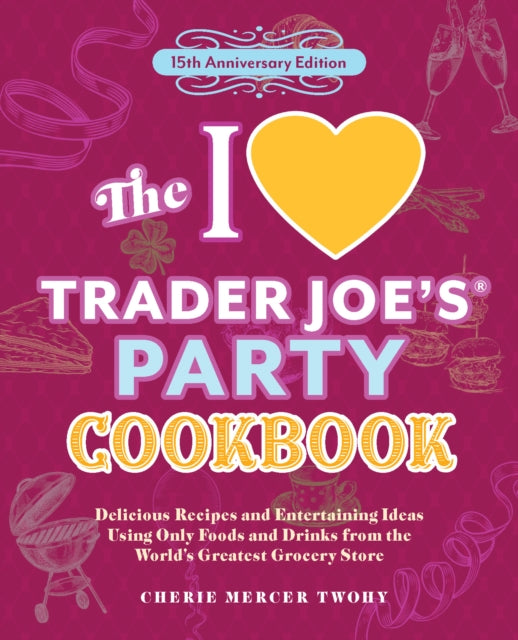 Book cover of: I Love Trader Joe's Party Cookbook: 15th Anniversary Edition