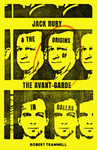 Book cover of: Jack Ruby and the Origins of the Avant-Garde in Dallas. By: Robert Trammell
