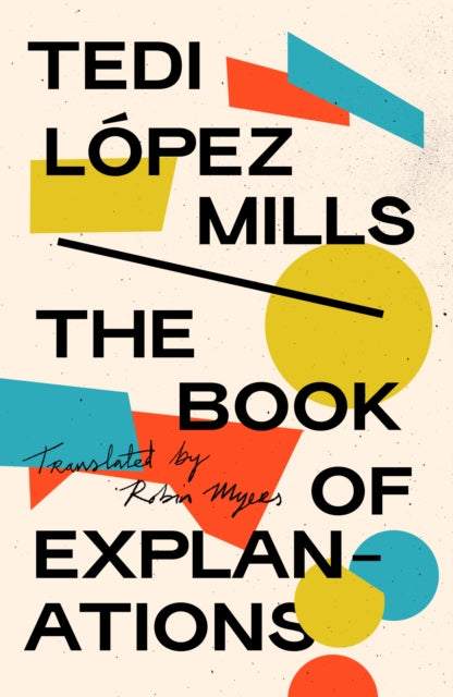 Book cover of: Book of Explanations. By: Tedi López Mills