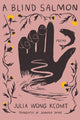 Book cover of: Blind Salmon. By: Julia Wong Kcomt