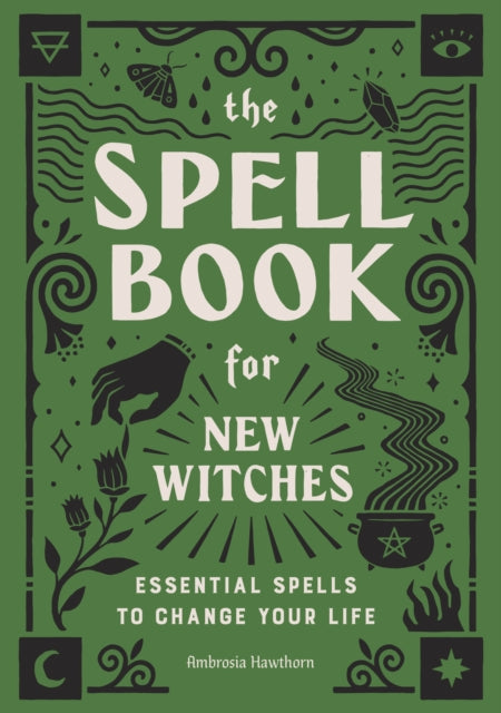 Spell Book for New Witches, Essential Spells to Change Your Life
