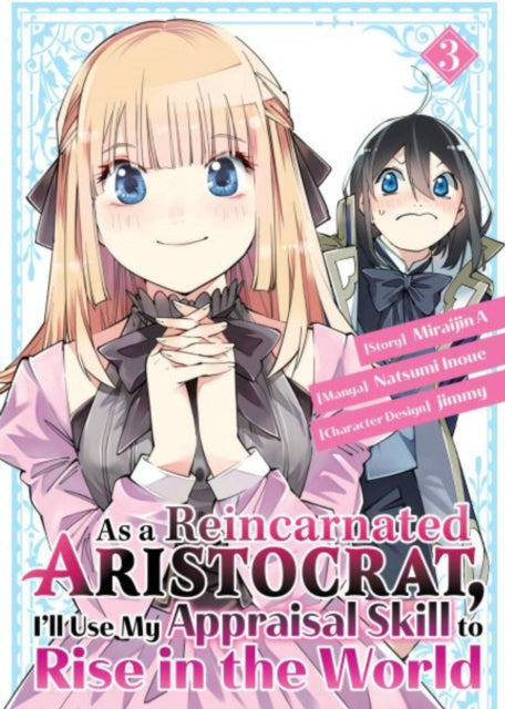 Book cover of: As a Reincarnated Aristocrat, I'll Use My Appraisal Skill to Rise in the World 3 (manga). By: Natsumi Inoue