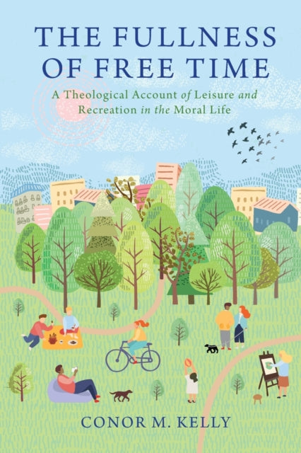 Book cover of: Fullness of Free Time. By: Conor M. Kelly