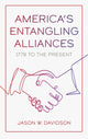 Book cover of: America's Entangling Alliances. By: Jason W. Davidson