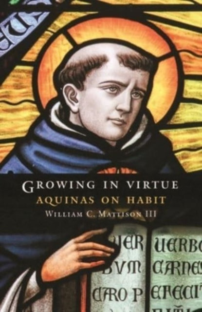 Book cover of: Growing in Virtue. By: Mattison, William C., III