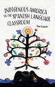 Book cover of: Indigenous America in the Spanish Language Classroom. By: Anne Fountain
