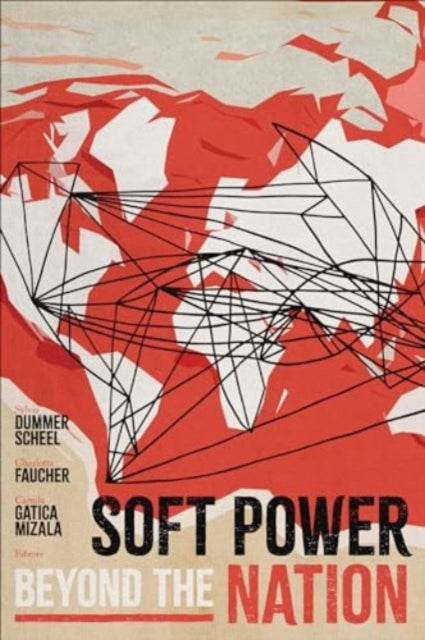 Book cover of: Soft Power beyond the Nation. By: Sylvia Dummer Scheel