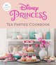 Book cover of: Disney Princess Tea Parties Cookbook (Kids Cookbooks, Disney Fans)