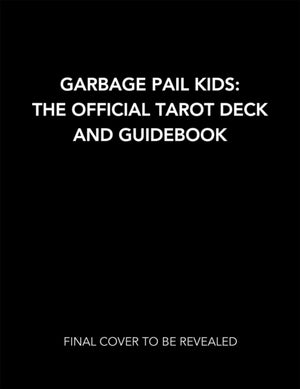 Garbage Pail Kids: The Official Tarot Deck and Guidebook