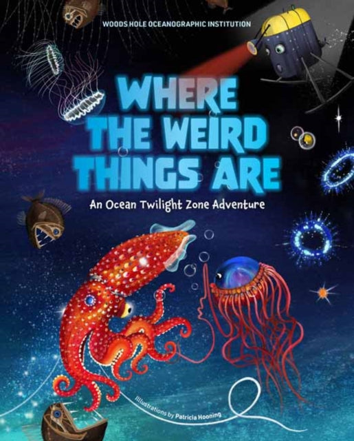 Book cover of: Where the Weird Things Are. By: Woods Hole Woods Hole Oceanographic Institution