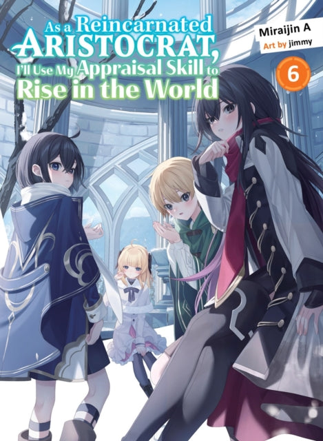 Book cover of: As a Reincarnated Aristocrat, I'll Use My Appraisal Skill to Rise in the World 6 (light novel)