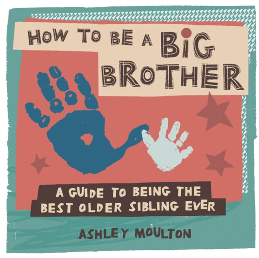 Book cover of: How to Be a Big Brother. By: Ashley Moulton