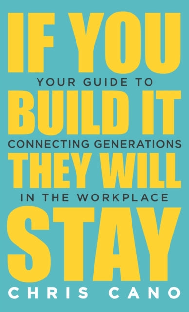 Book cover of: If You Build It They Will Stay. By: Chris Cano