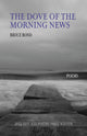 Book cover of: Dove of the Morning News. By: Bruce Bond