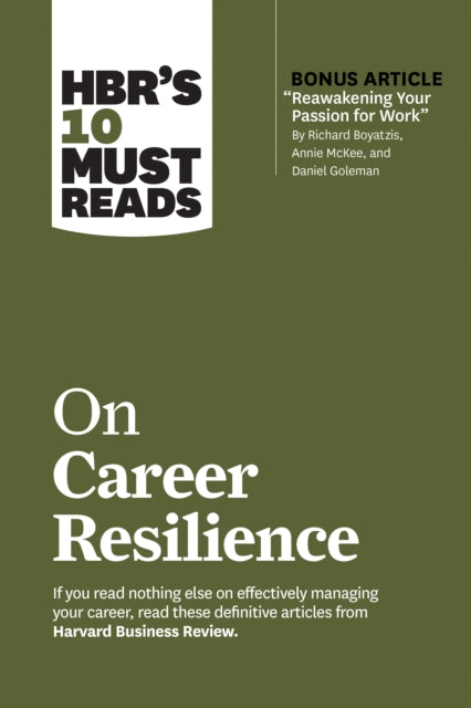 Book cover of: HBR's 10 Must Reads on Career Resilience (with bonus article "Reawakening Your Passion for Work" By Richard E. Boyatzis, Annie McKee, and Daniel Goleman). By: Harvard Business Review
