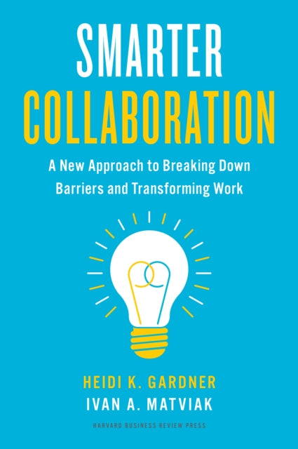 Book cover of: Smarter Collaboration. By: Heidi K. Gardner