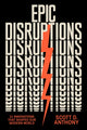 Book cover of: Epic Disruptions. By: Scott D. Anthony