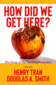 Book cover of: How Did We Get Here?. By: Henry Tran