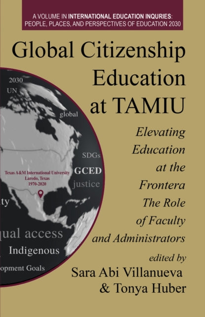 Book cover of: Global Citizenship Education at TAMIU Elevating Education at the Frontera. By: Tonya Huber