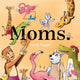 Book cover of: Moms. By: Emily Snape