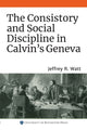 Book cover of: Consistory and Social Discipline in Calvin's Geneva. By: Jeffrey R. Watt