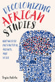 Book cover of: Decolonizing African Studies. By: Toyin Falola