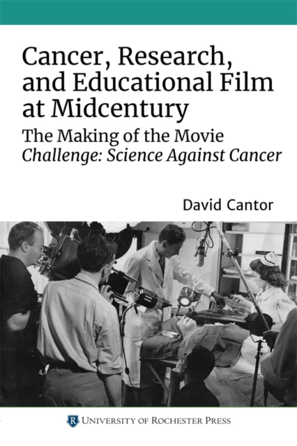 Book cover of: Cancer, Research, and Educational Film at Midcentury. By: David Cantor