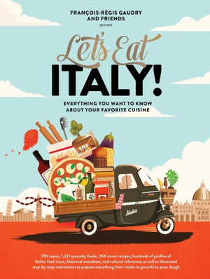 Let's Eat Italy!, Everything You Want to Know About Your Favorite Cuisine