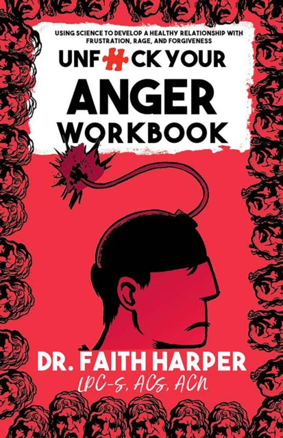 Unfuck Your Anger Workbook, Using Science to Understand Frustration, Rage and Forgiveness. 9781648413018 Faith G. Harper