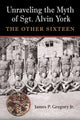 Book cover of: Unraveling the Myth of Sgt. Alvin York. By: Gregory, James Patrick, Jr.