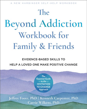 The Beyond Addiction Workbook for Family and Friends