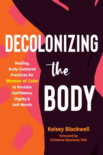 Book cover of: Decolonizing the Body. By: Kelsey Blackwell