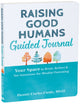 Book cover of: Raising Good Humans Guided Journal. By: Hunter Clarke-Fields