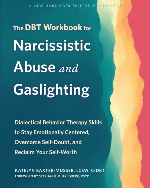 Book cover of: The DBT Workbook for Narcissistic Abuse and Gaslighting. By: Katelyn Baxter-Musser