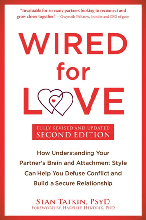 Wired for Love, How Understanding Your Partner's Brain and Attachment Style Can Help You Defuse Conflict and Build a Secure Relationship