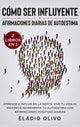 Book cover of: Como ser influyente y afirmaciones diarias de autoestima 2 libros en 1