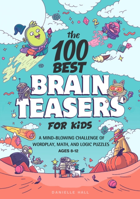 Book cover of: 100 Best Brain Teasers for Kids. By: Danielle Hall