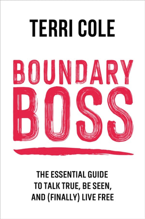 Boundary Boss, The Essential Guide to Talk True, Be Seen, and (Finally) Live Free