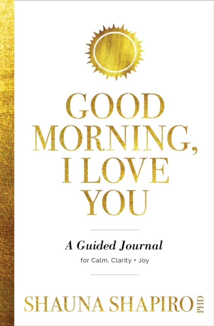 Book cover of: Good Morning, I Love You. By: Shauna Shapiro