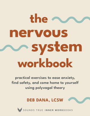Nervous System Workbook, Practical Exercises to Ease Anxiety, Find Safety, and Come Home to Yourself Using Polyvagal Theory