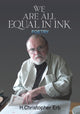 Book cover of: We Are All Equal in Ink. By: H. Christopher Erb
