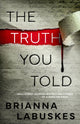 Book cover of: Truth You Told. By: Brianna Labuskes