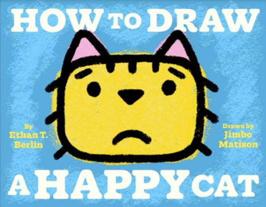 Book cover of: How to Draw a Happy Cat. By: Ethan T. Berlin