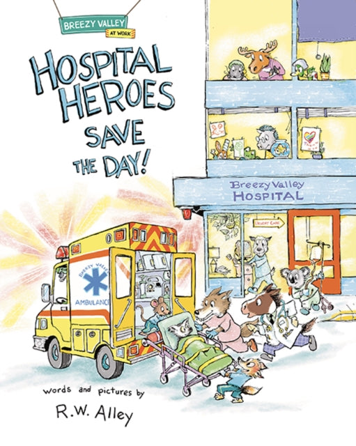 Book cover of: Hospital Heroes Save the Day!. By: R. W. Alley