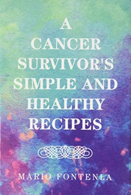 Book cover of: Cancer Survivor's Simple and Healthy Recipes