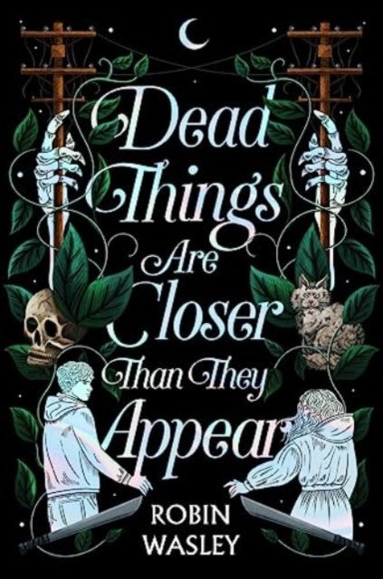 Book cover of: Dead Things Are Closer Than They Appear. By: Robin Wasley