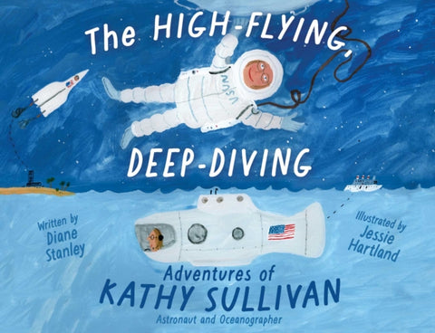 High-Flying, Deep-Diving Adventures of Kathy Sullivan, Astronaut and Oceanographer
