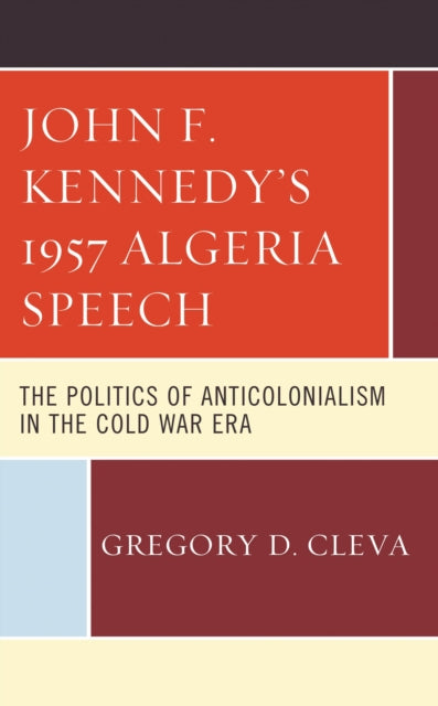 Book cover of: John F. Kennedy's 1957 Algeria Speech. By: Gregory D. Cleva
