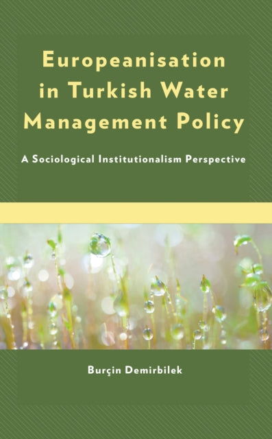 Book cover of: Europeanisation in Turkish Water Management Policy. By: Burcin Demirbilek