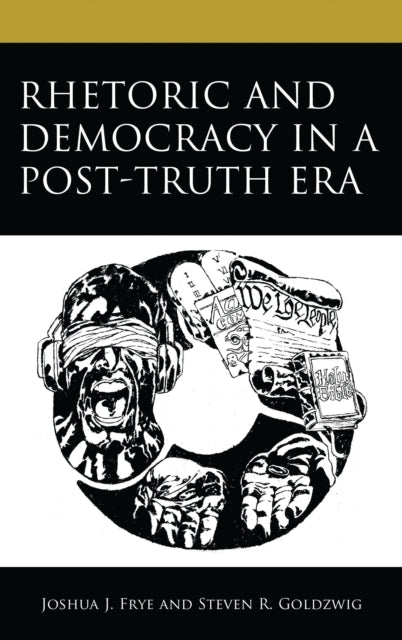 Book cover of: Rhetoric and Democracy in a Post-Truth Era. By: Joshua J. Frye